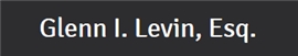 Glenn I. Levin, Esq. (New York, New York)